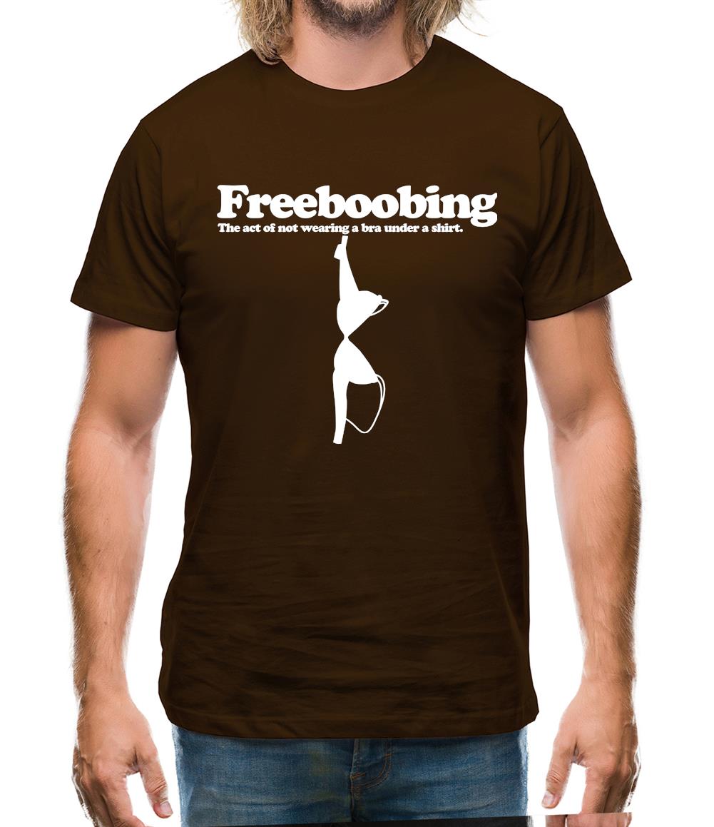 Freeboobing The Act Of Not Wearing A Bra Under A Shirt Mens T-Shirt Freeboobing The Act Of Not Wearing A Bra Under A Shirt Mens T-Shirt