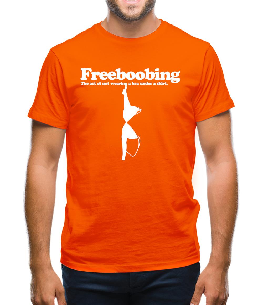 Freeboobing The Act Of Not Wearing A Bra Under A Shirt Mens T-Shirt Freeboobing The Act Of Not Wearing A Bra Under A Shirt Mens T-Shirt