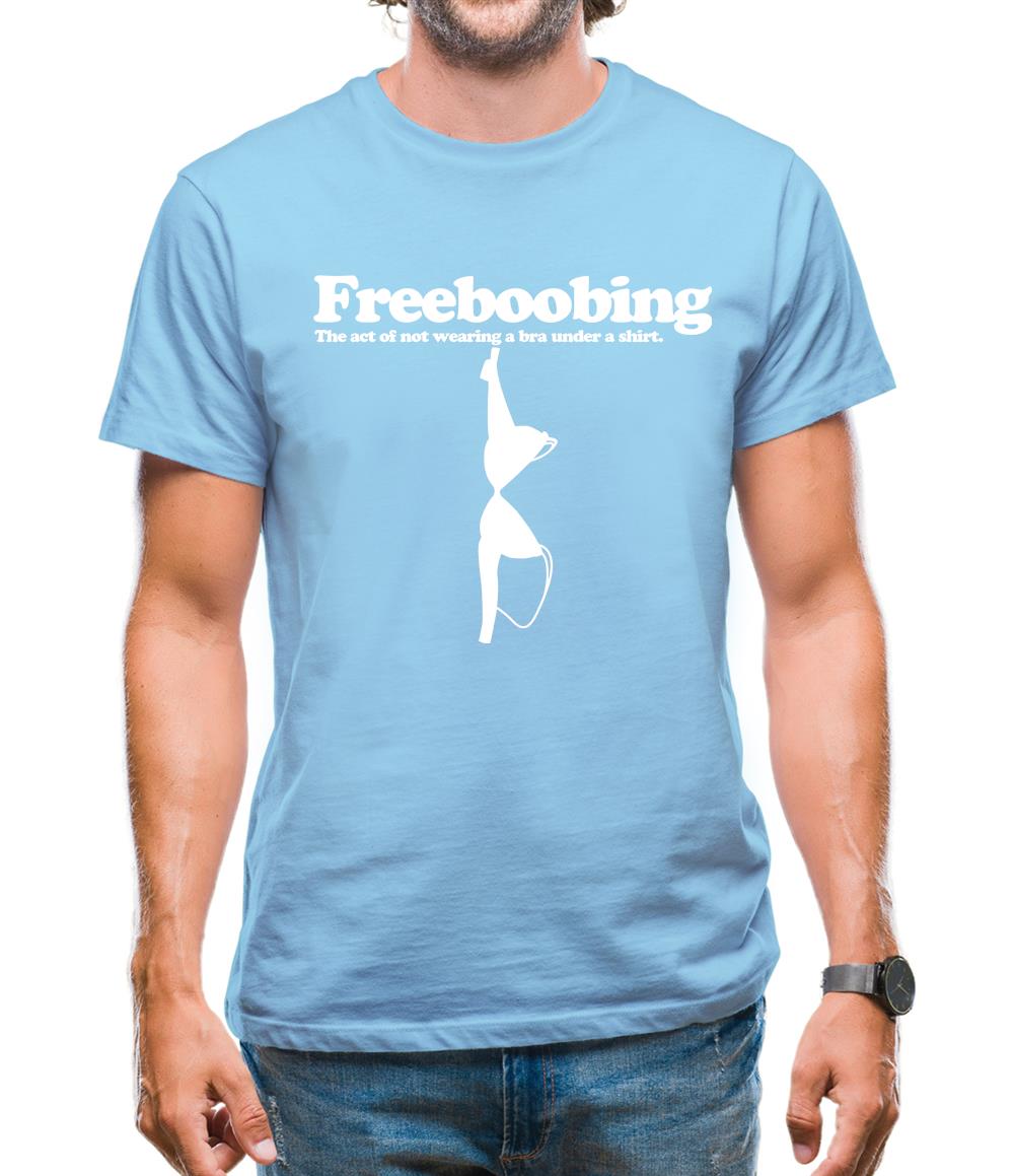 Freeboobing The Act Of Not Wearing A Bra Under A Shirt Mens T-Shirt Freeboobing The Act Of Not Wearing A Bra Under A Shirt Mens T-Shirt