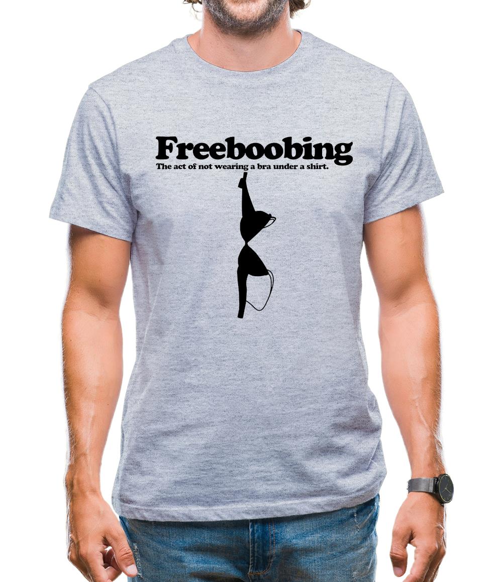 Freeboobing The Act Of Not Wearing A Bra Under A Shirt Mens T-Shirt Freeboobing The Act Of Not Wearing A Bra Under A Shirt Mens T-Shirt