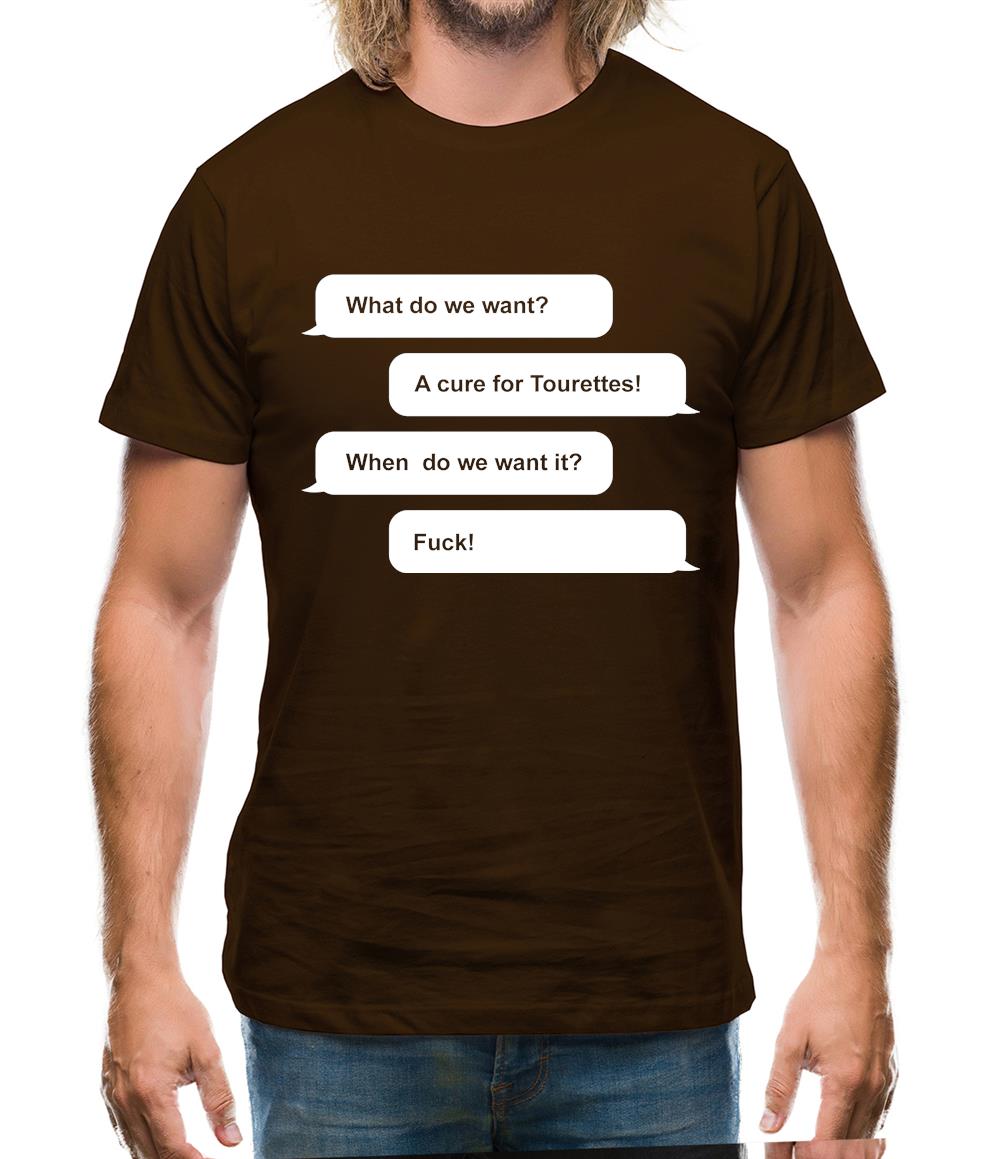 What Do We Want? A Cure For Tourettes! Mens T-Shirt What Do We Want? A Cure For Tourettes! Mens T-Shirt