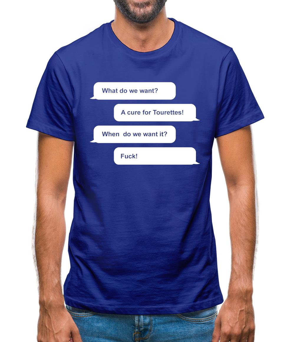 What Do We Want? A Cure For Tourettes! Mens T-Shirt What Do We Want? A Cure For Tourettes! Mens T-Shirt