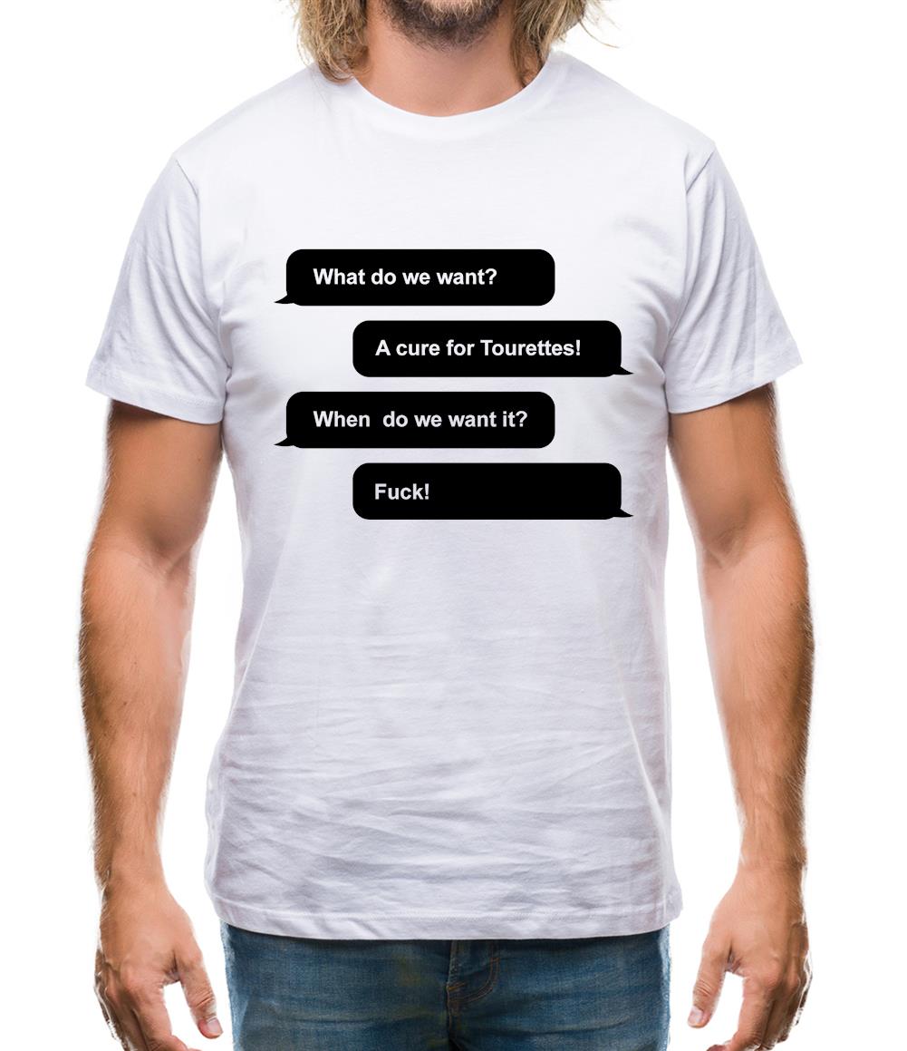 What Do We Want? A Cure For Tourettes! Mens T-Shirt What Do We Want? A Cure For Tourettes! Mens T-Shirt