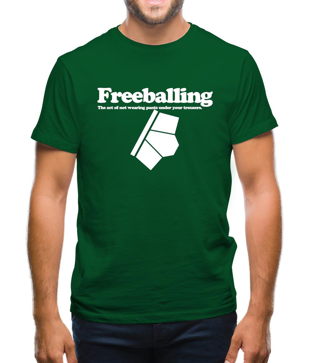 Freeballing The Act Of Not Wearing Pants Under Your Trousers Mens T-Shirt Freeballing The Act Of Not Wearing Pants Under Your Trousers Mens T-Shirt