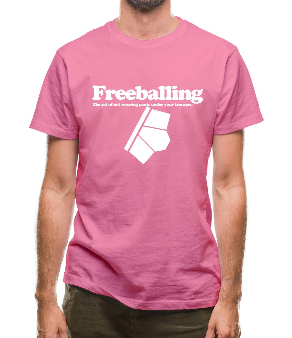 Freeballing The Act Of Not Wearing Pants Under Your Trousers Mens T-Shirt Freeballing The Act Of Not Wearing Pants Under Your Trousers Mens T-Shirt