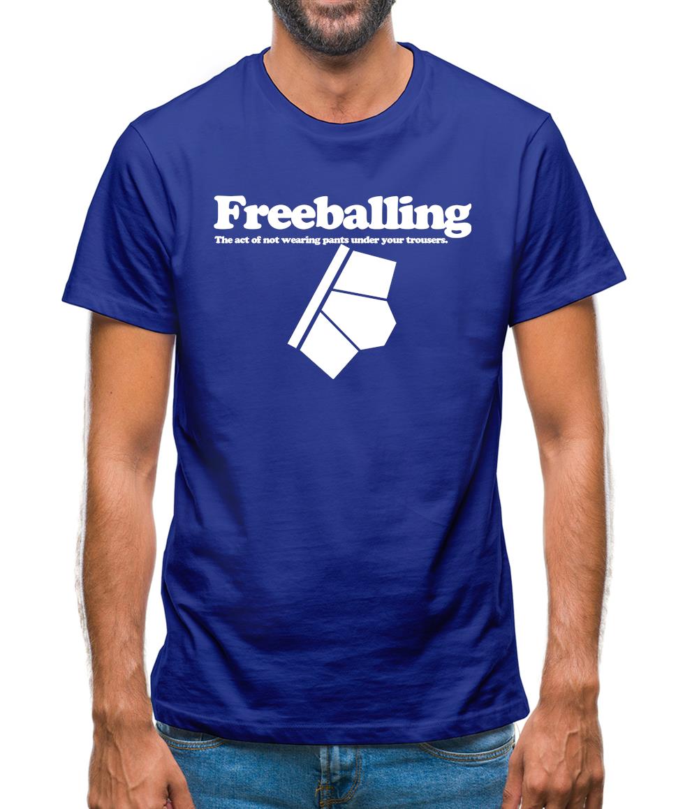 Freeballing The Act Of Not Wearing Pants Under Your Trousers Mens T-Shirt Freeballing The Act Of Not Wearing Pants Under Your Trousers Mens T-Shirt