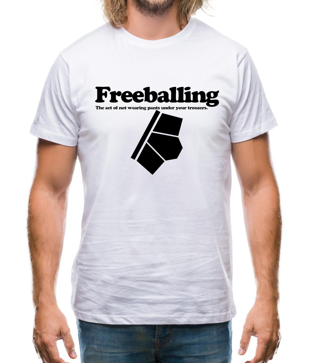 Freeballing The Act Of Not Wearing Pants Under Your Trousers Mens T-Shirt Freeballing The Act Of Not Wearing Pants Under Your Trousers Mens T-Shirt