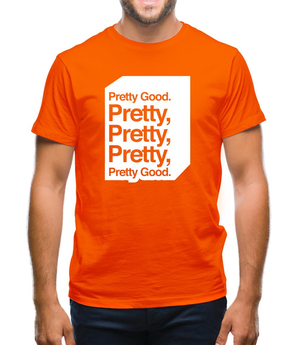 Pretty Good. Pretty Pretty Pretty Pretty Good. Mens T-Shirt Pretty Good. Pretty Pretty Pretty Pretty Good. Mens T-Shirt