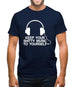 Keep Your Shitty Music To Yourself Mens T-Shirt Keep Your Shitty Music To Yourself Mens T-Shirt