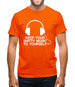 Keep Your Shitty Music To Yourself Mens T-Shirt Keep Your Shitty Music To Yourself Mens T-Shirt