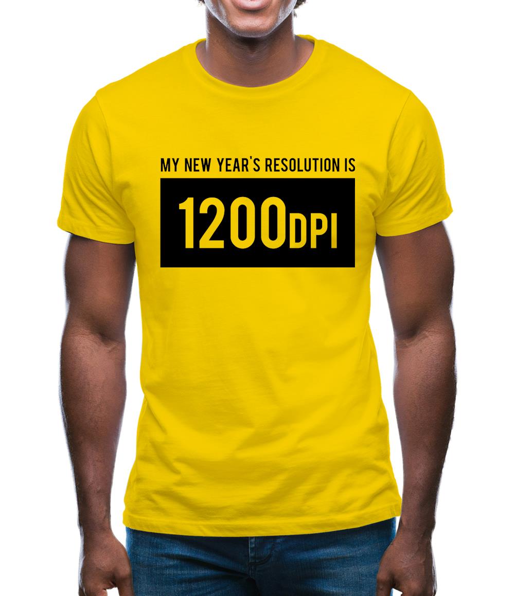 My New Year's Resolution Is 1200dpi Mens T-Shirt My New Year's Resolution Is 1200dpi Mens T-Shirt