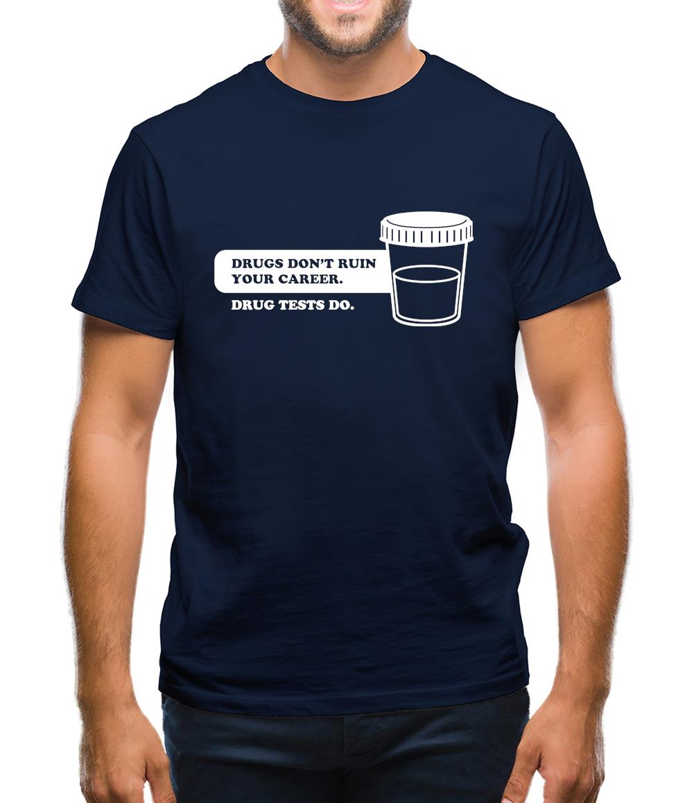 Drugs Don't Ruin Your Career. Drug Tests Do Mens T-Shirt