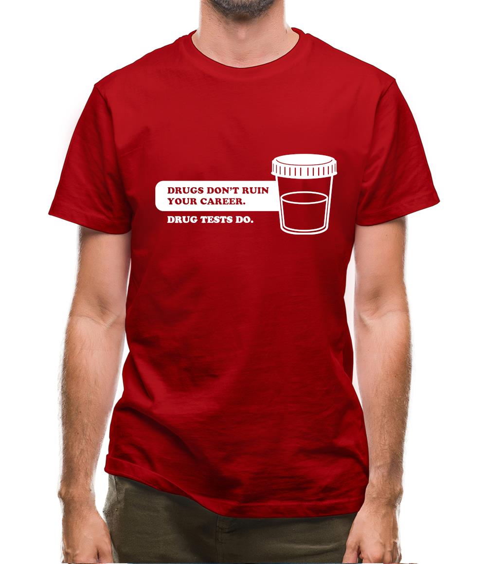 Drugs Don't Ruin Your Career. Drug Tests Do Mens T-Shirt Drugs Don't Ruin Your Career. Drug Tests Do Mens T-Shirt