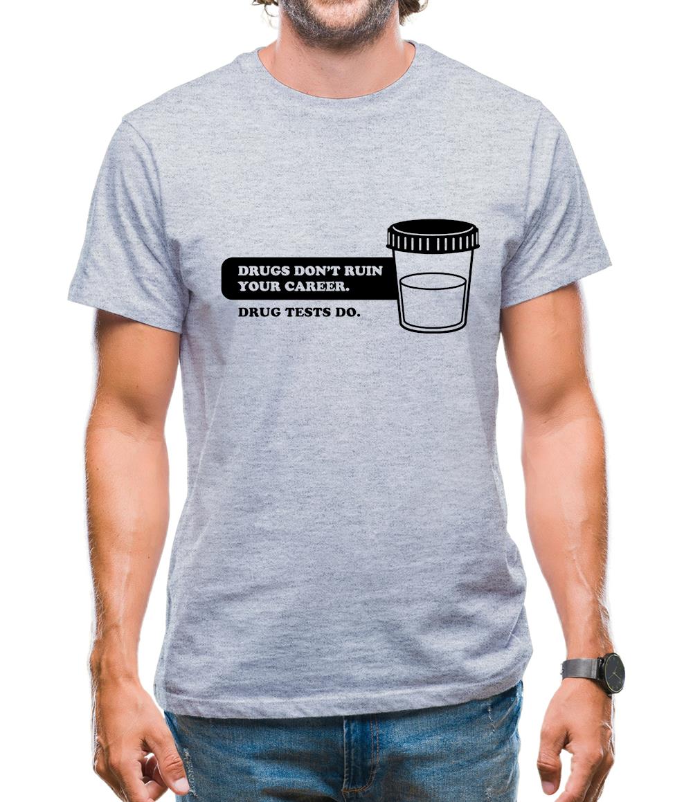Drugs Don't Ruin Your Career. Drug Tests Do Mens T-Shirt Drugs Don't Ruin Your Career. Drug Tests Do Mens T-Shirt