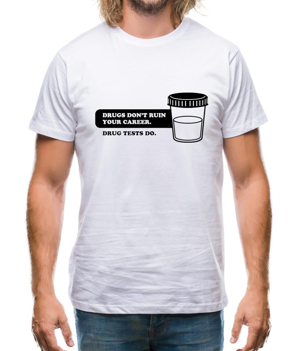 Drugs Don't Ruin Your Career. Drug Tests Do Mens T-Shirt Drugs Don't Ruin Your Career. Drug Tests Do Mens T-Shirt