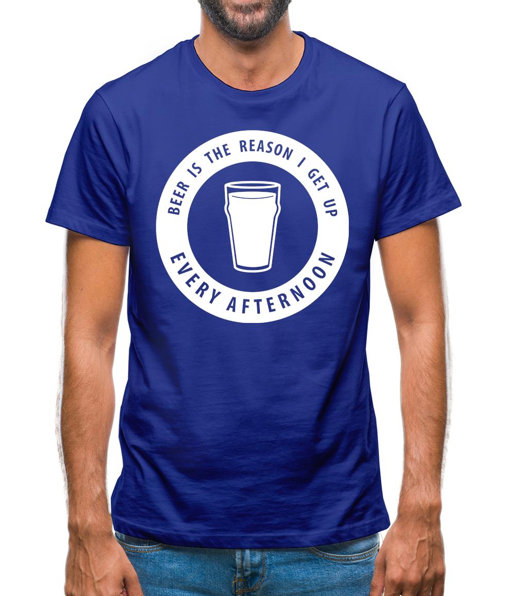 Beer Is The Reason I Get Up Every Afternoon Mens T-Shirt Beer Is The Reason I Get Up Every Afternoon Mens T-Shirt