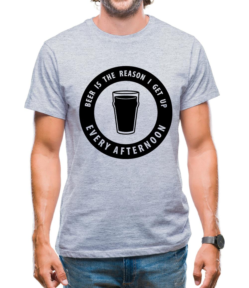 Beer Is The Reason I Get Up Every Afternoon Mens T-Shirt Beer Is The Reason I Get Up Every Afternoon Mens T-Shirt
