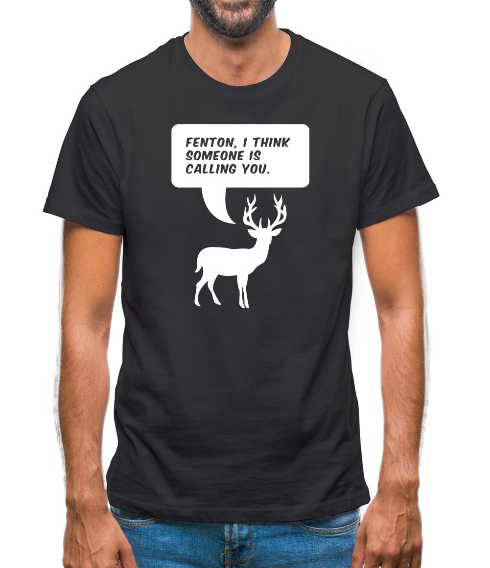 Fenton, I Think Someone Is Calling You Mens T-Shirt Fenton, I Think Someone Is Calling You Mens T-Shirt