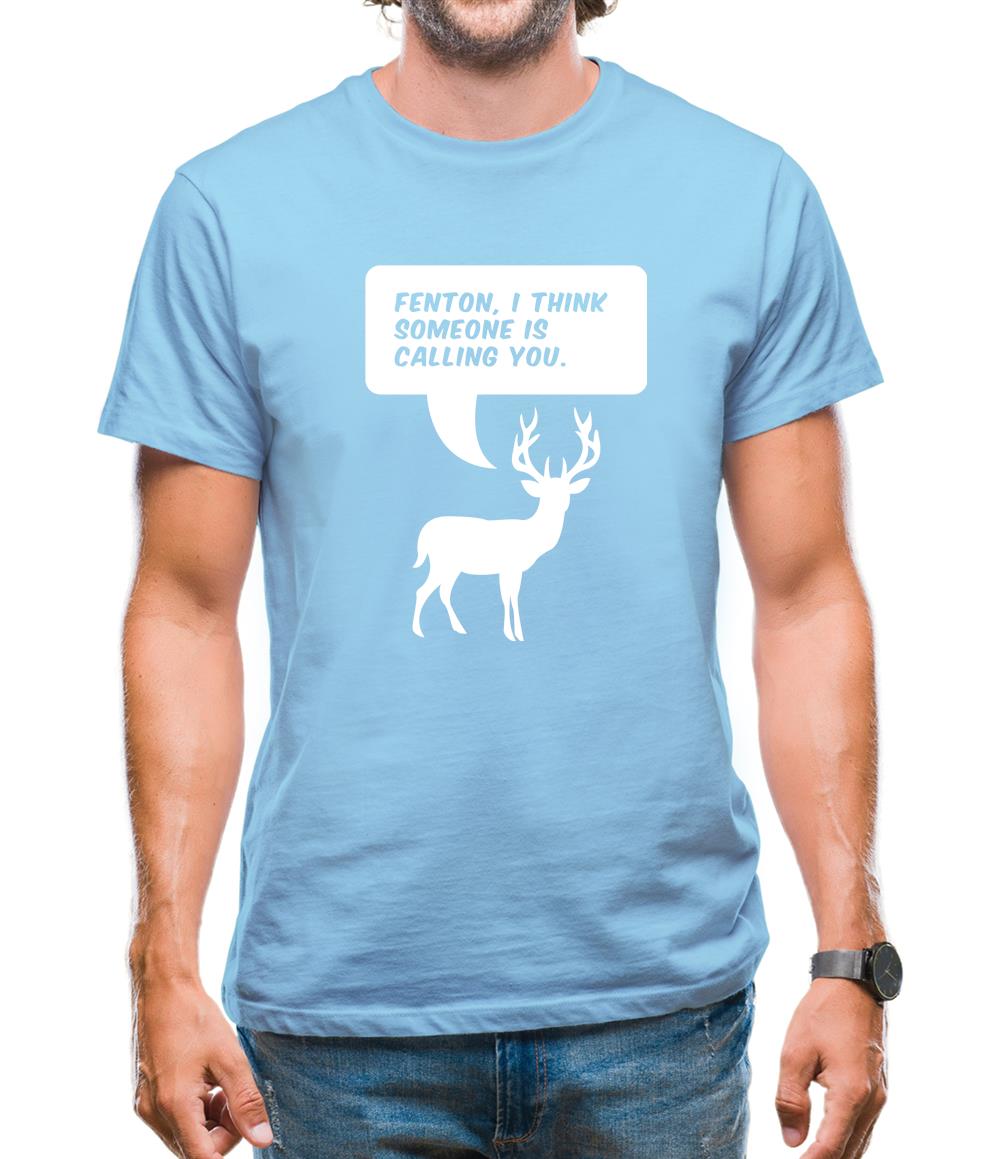Fenton, I Think Someone Is Calling You Mens T-Shirt Fenton, I Think Someone Is Calling You Mens T-Shirt