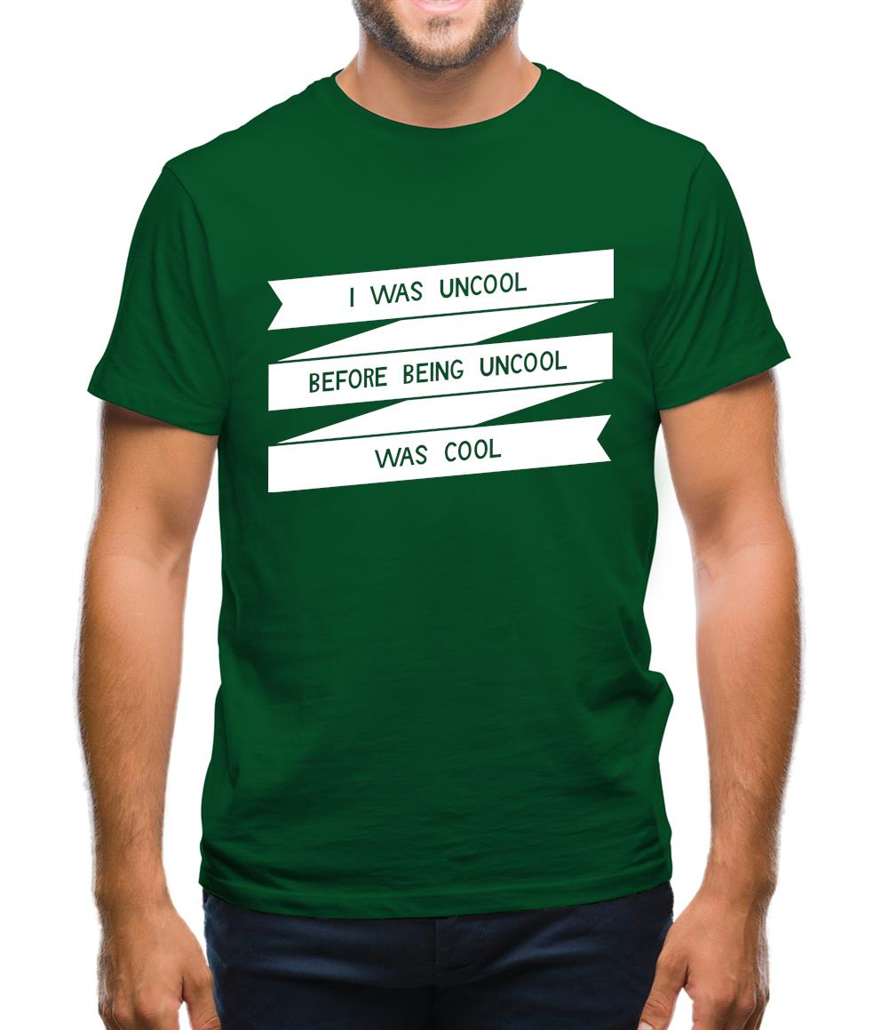 I Was Uncool Before Being Uncool Was Cool Mens T-Shirt I Was Uncool Before Being Uncool Was Cool Mens T-Shirt