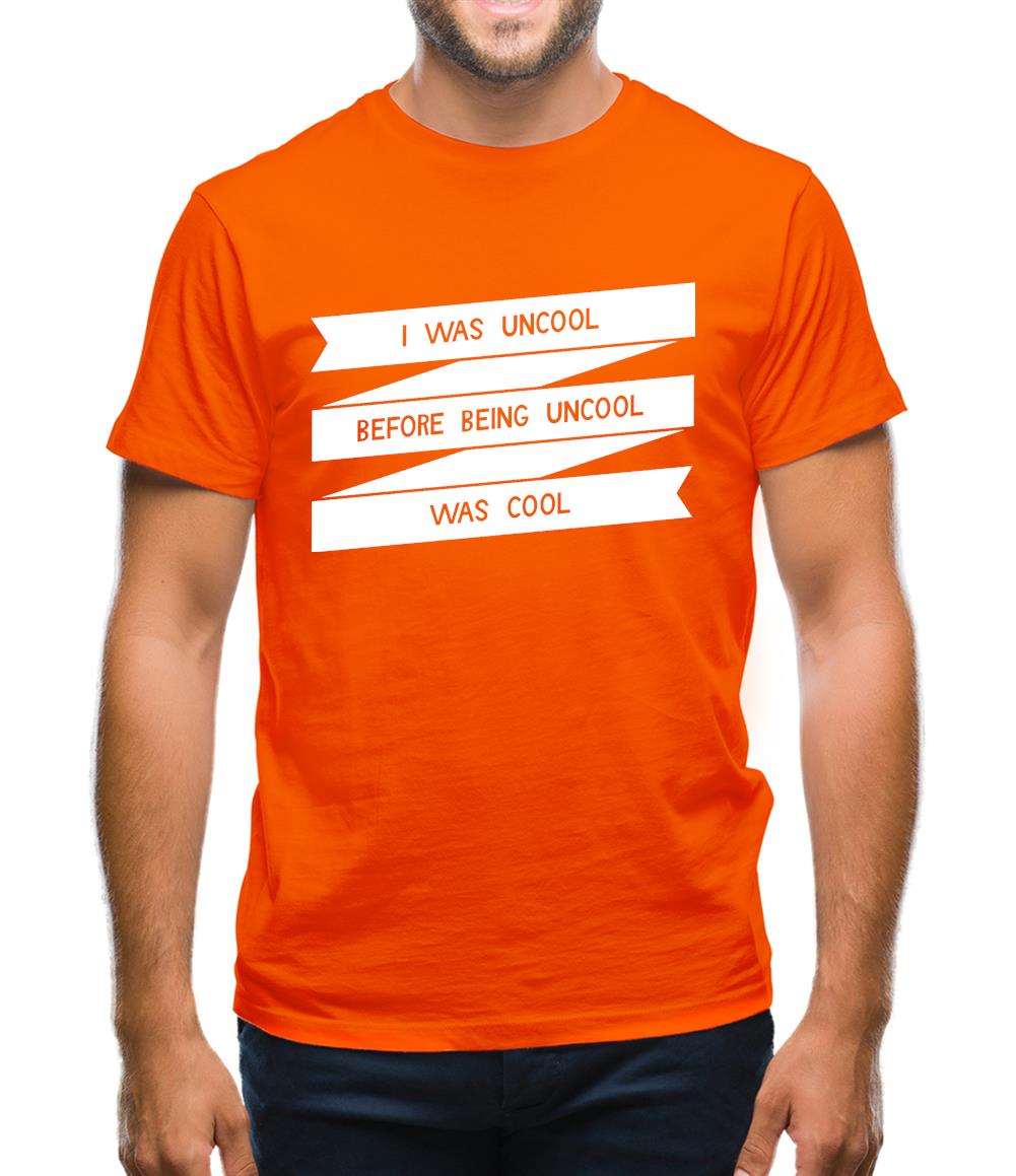 I Was Uncool Before Being Uncool Was Cool Mens T-Shirt I Was Uncool Before Being Uncool Was Cool Mens T-Shirt