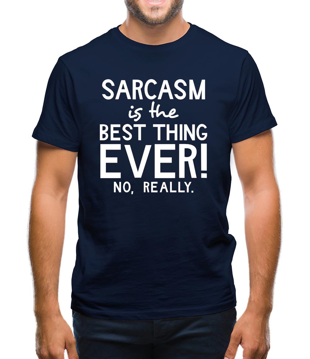 Sarcasm Is The Best Thing Ever Mens T-Shirt Sarcasm Is The Best Thing Ever Mens T-Shirt