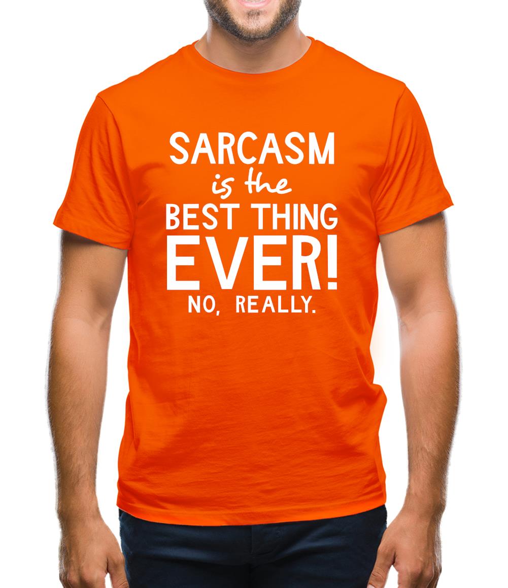 Sarcasm Is The Best Thing Ever Mens T-Shirt Sarcasm Is The Best Thing Ever Mens T-Shirt