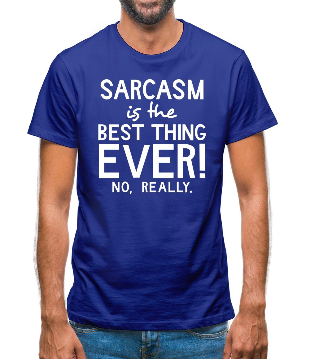 Sarcasm Is The Best Thing Ever Mens T-Shirt Sarcasm Is The Best Thing Ever Mens T-Shirt