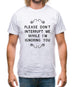 Please Don't Interrupt Me While I'm Ignoring You Mens T-Shirt Please Don't Interrupt Me While I'm Ignoring You Mens T-Shirt