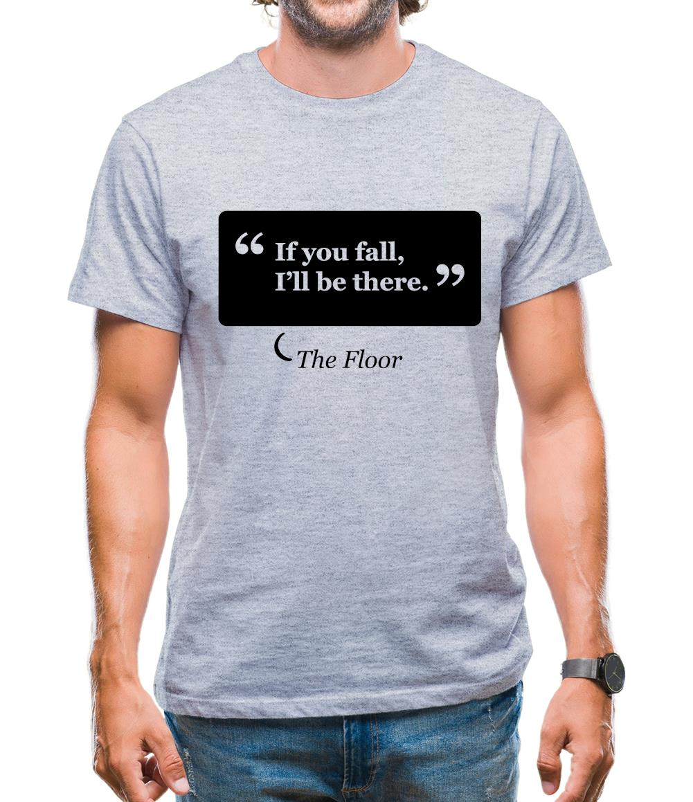 If You Fall I'll Be There - The Floor Mens T-Shirt If You Fall I'll Be There - The Floor Mens T-Shirt