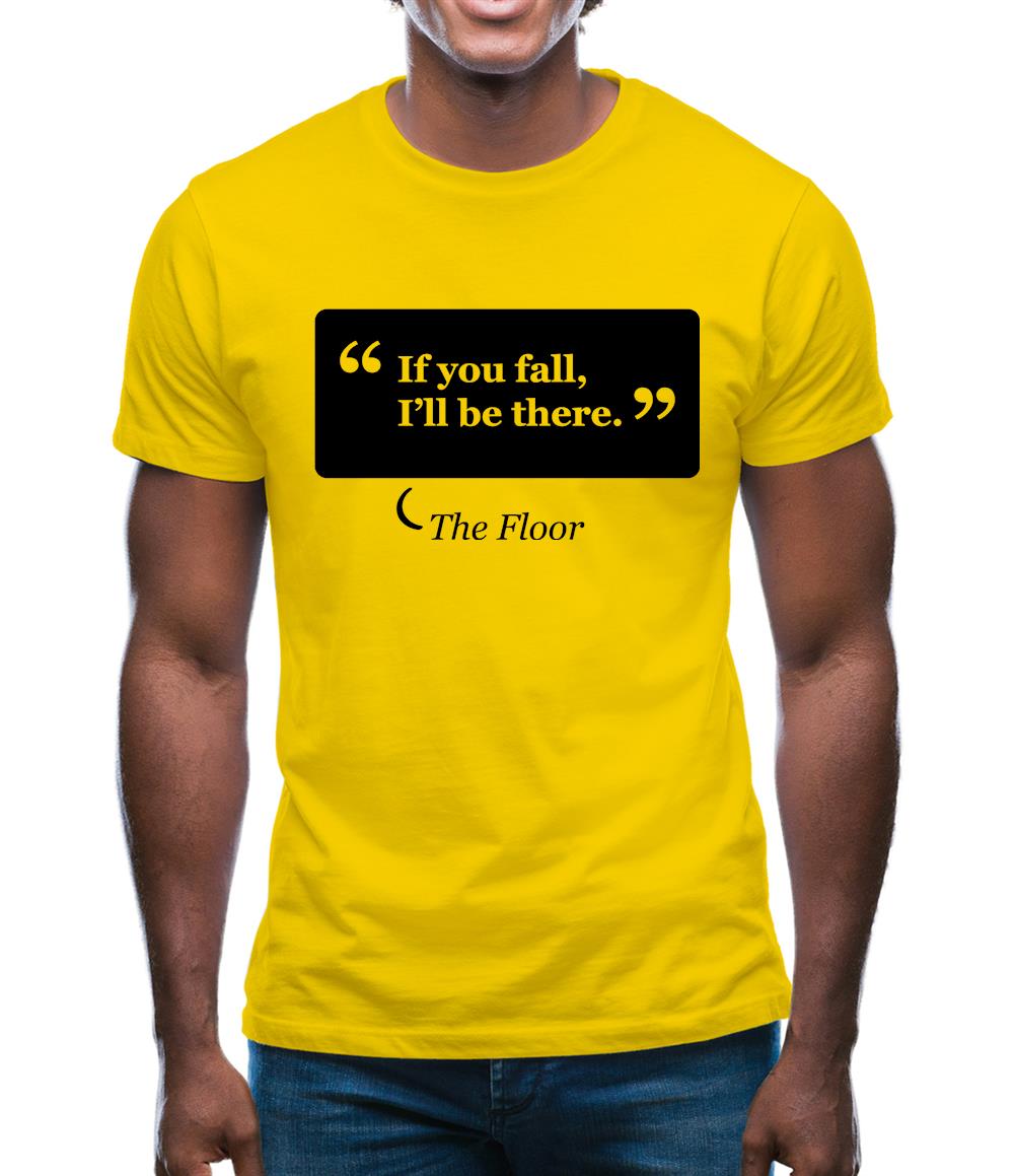 If You Fall I'll Be There - The Floor Mens T-Shirt If You Fall I'll Be There - The Floor Mens T-Shirt