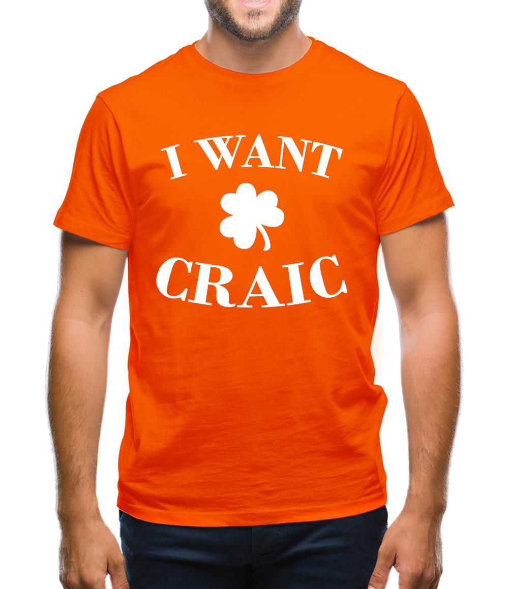 I Want Craic Mens T-Shirt I Want Craic Mens T-Shirt