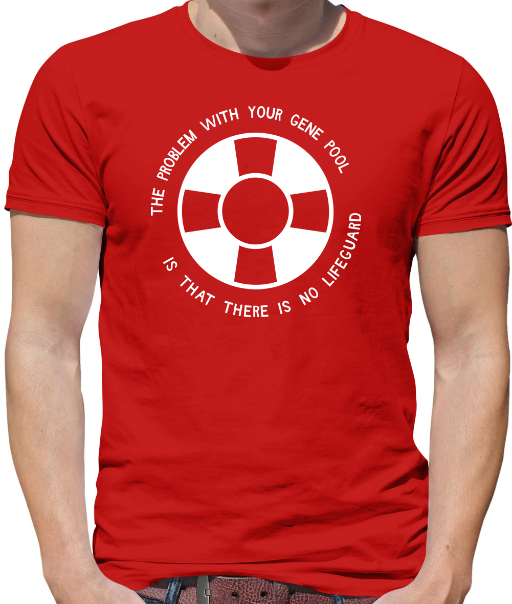 The Problem With Your Gene Pool Is That There Is No Lifeguard Mens T-Shirt The Problem With Your Gene Pool Is That There Is No Lifeguard Mens T-Shirt