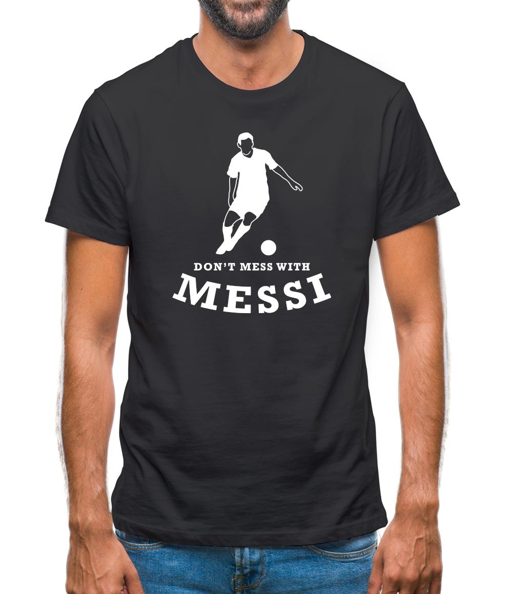 Don't Mess With Messi Mens T-Shirt Don't Mess With Messi Mens T-Shirt