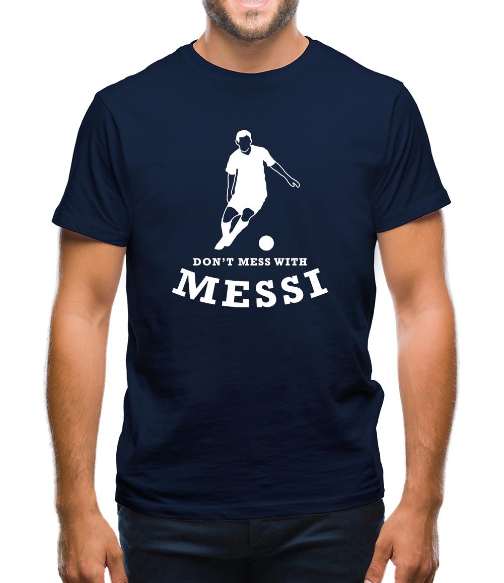 Don't Mess With Messi Mens T-Shirt Don't Mess With Messi Mens T-Shirt