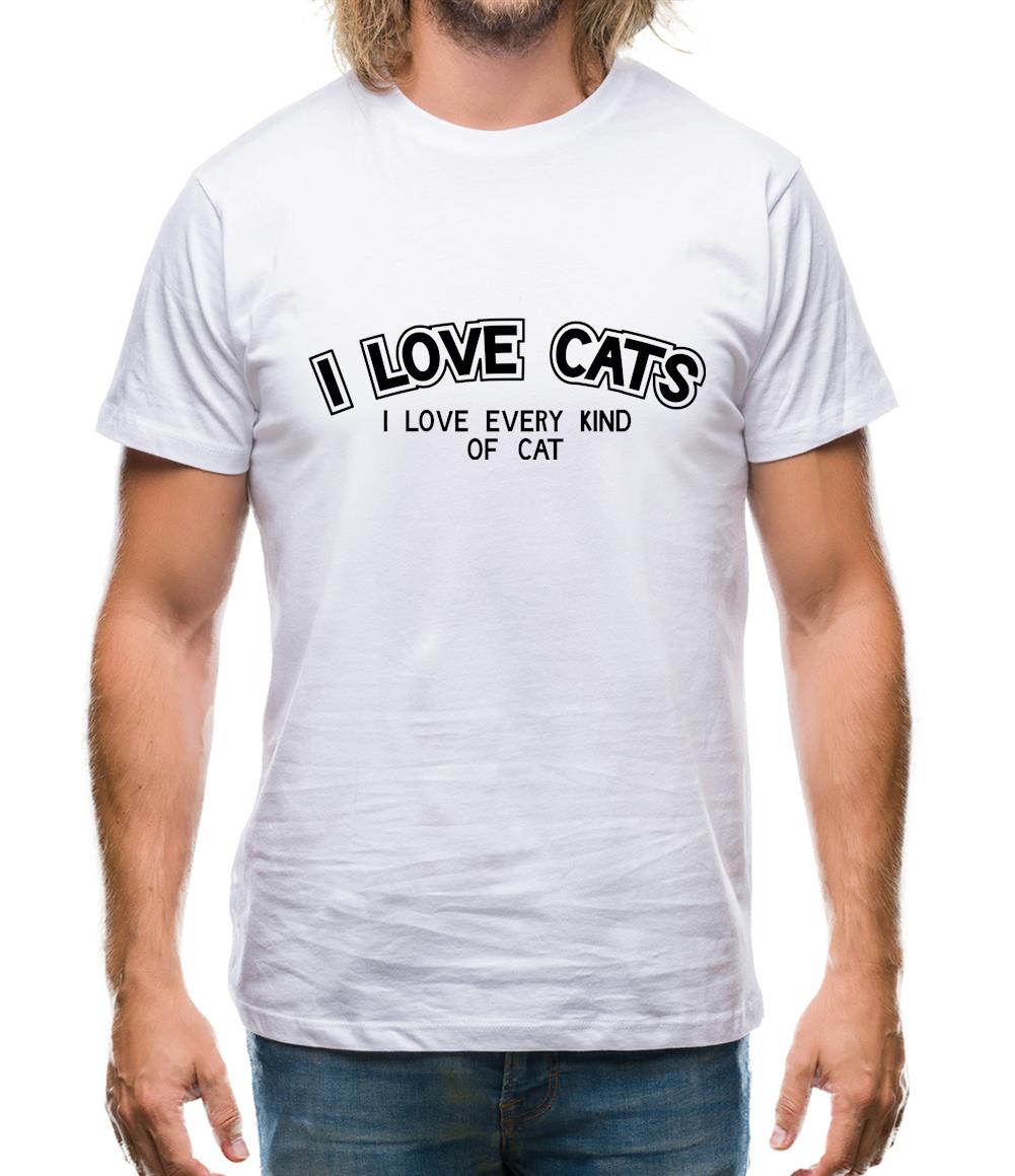 I Love Cats I Love Every Kind Of Cat Mens T-Shirt I Love Cats I Love Every Kind Of Cat Mens T-Shirt