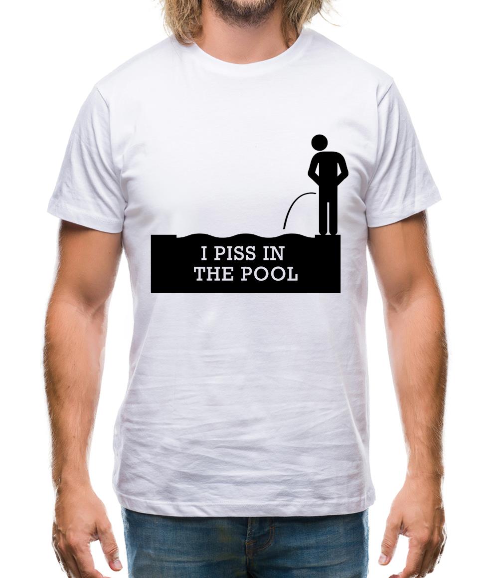 I Piss In The Pool Mens T-Shirt I Piss In The Pool Mens T-Shirt