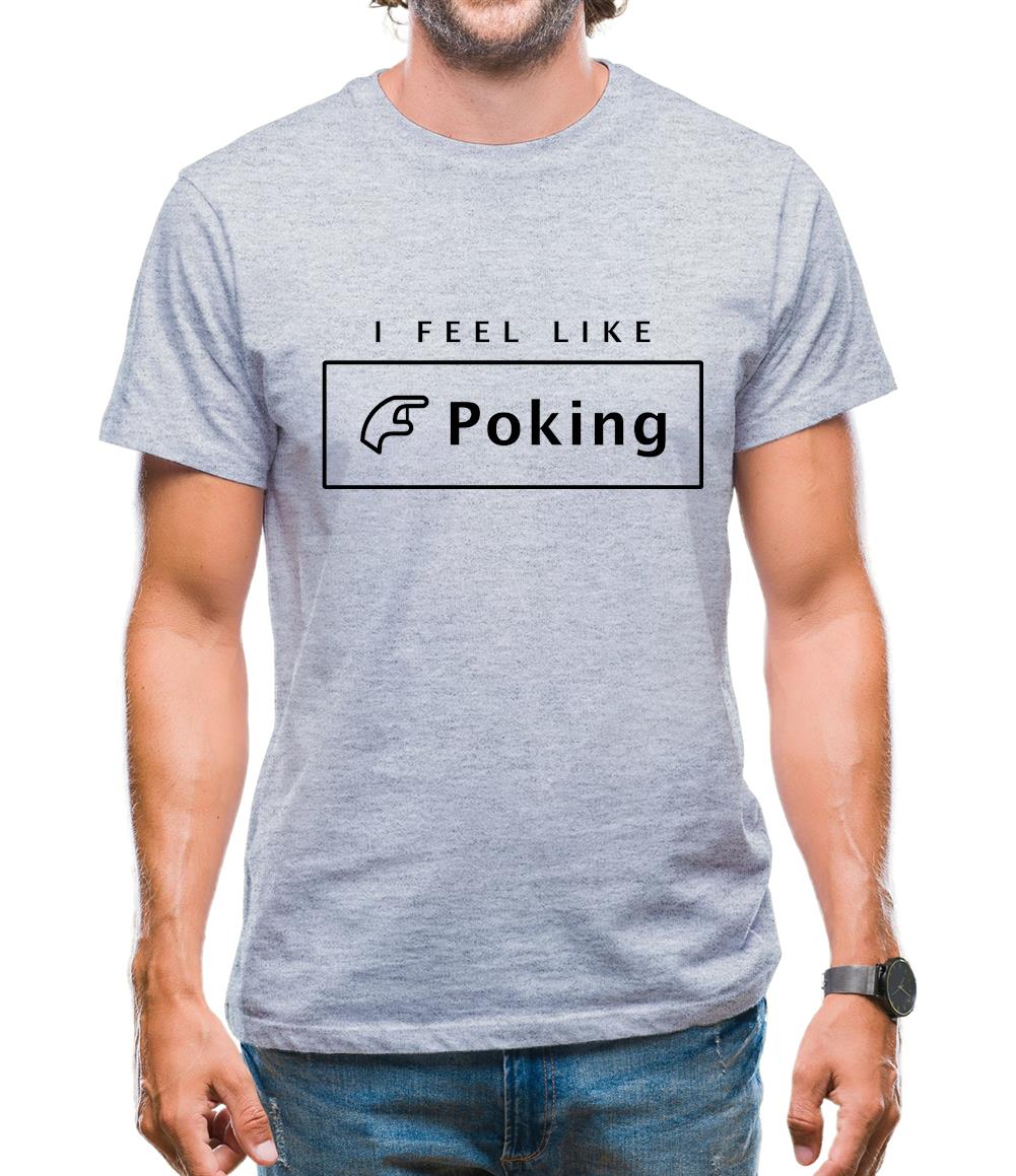 I Feel Like Poking Mens T-Shirt I Feel Like Poking Mens T-Shirt
