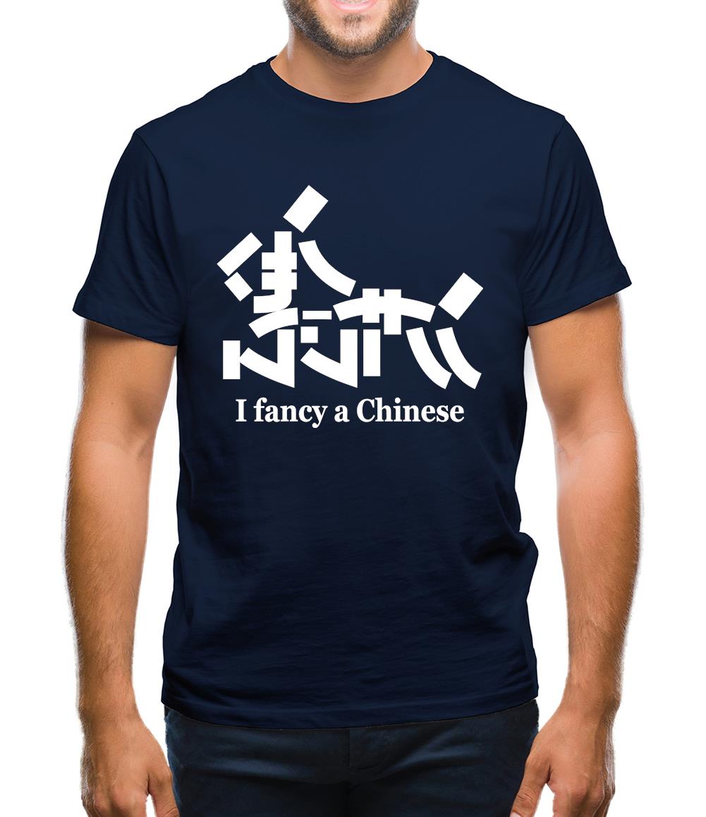 I Fancy A Chinese Mens T-Shirt I Fancy A Chinese Mens T-Shirt
