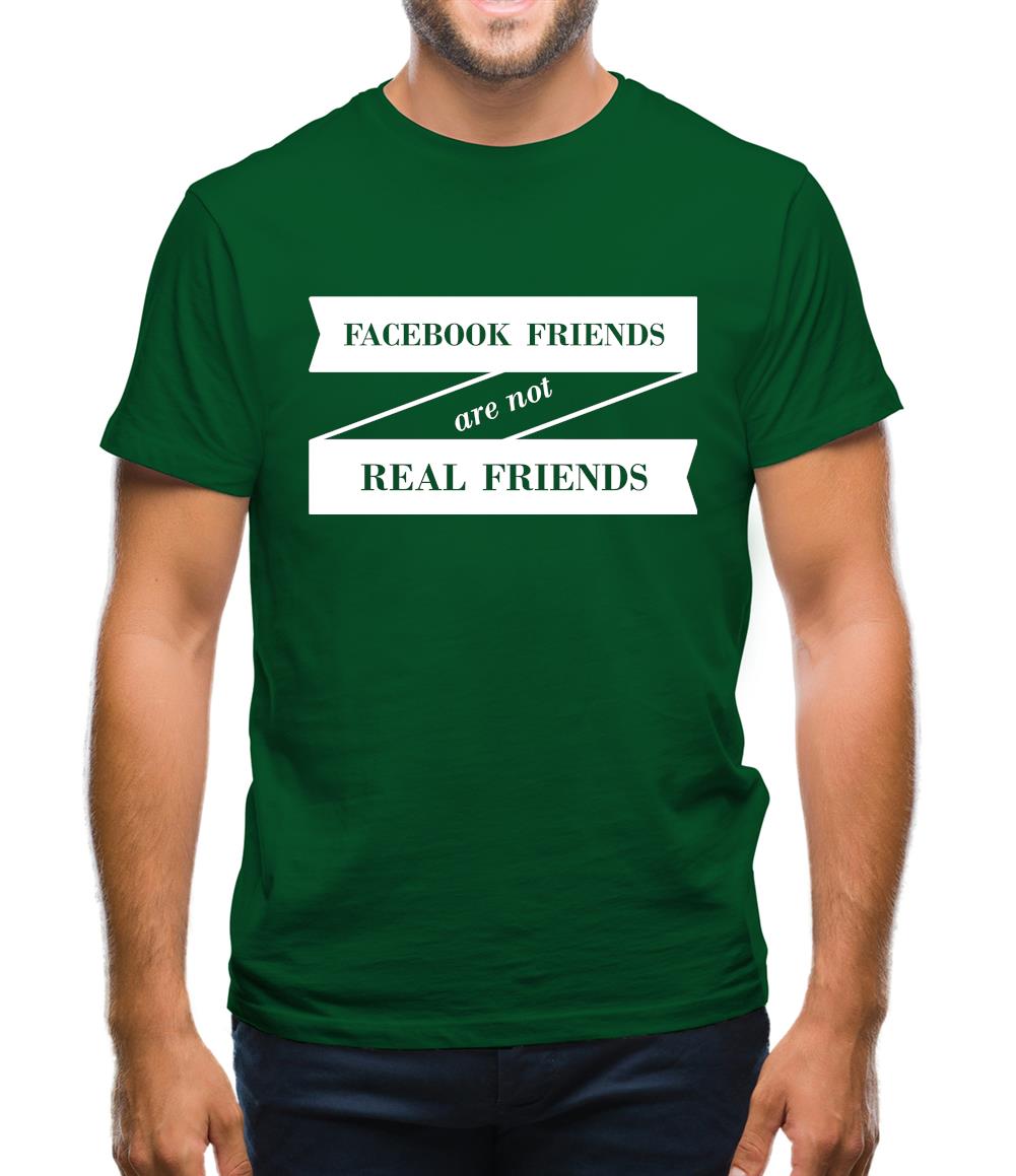 Facebook Friends Are Not Real Friends Mens T-Shirt Facebook Friends Are Not Real Friends Mens T-Shirt