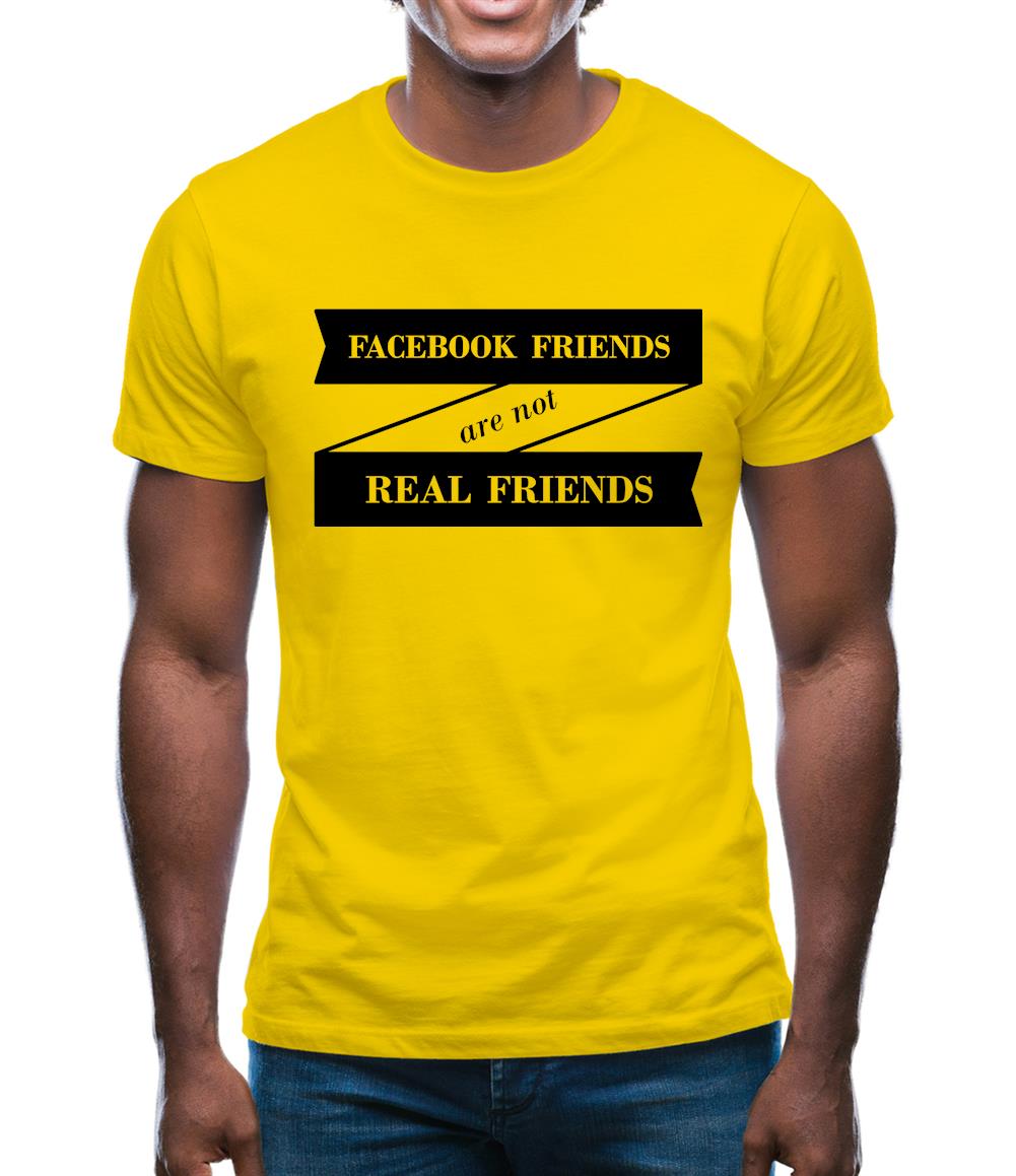 Facebook Friends Are Not Real Friends Mens T-Shirt Facebook Friends Are Not Real Friends Mens T-Shirt