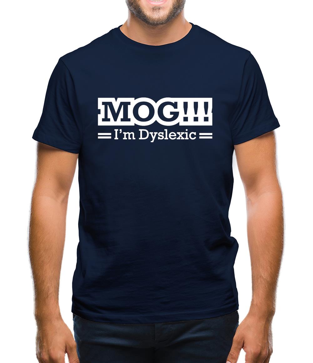 MOG!!! I'm Dyslexic Mens T-Shirt MOG!!! I'm Dyslexic Mens T-Shirt