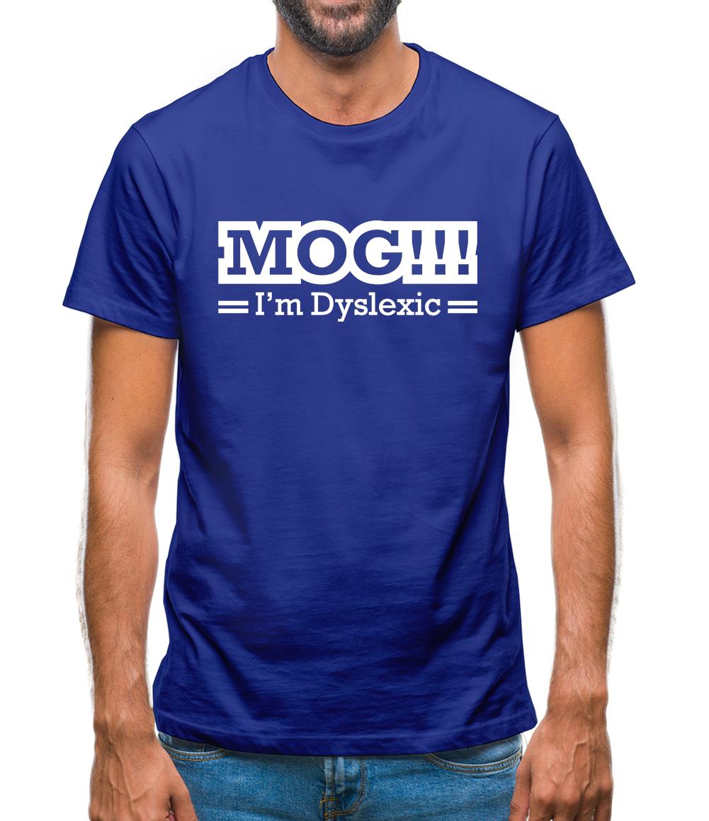 MOG!!! I'm Dyslexic Mens T-Shirt MOG!!! I'm Dyslexic Mens T-Shirt