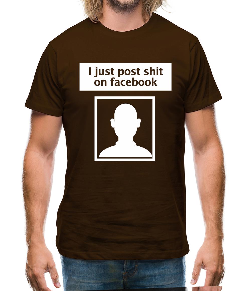 I Post Shit On Facebook Mens T-Shirt I Post Shit On Facebook Mens T-Shirt
