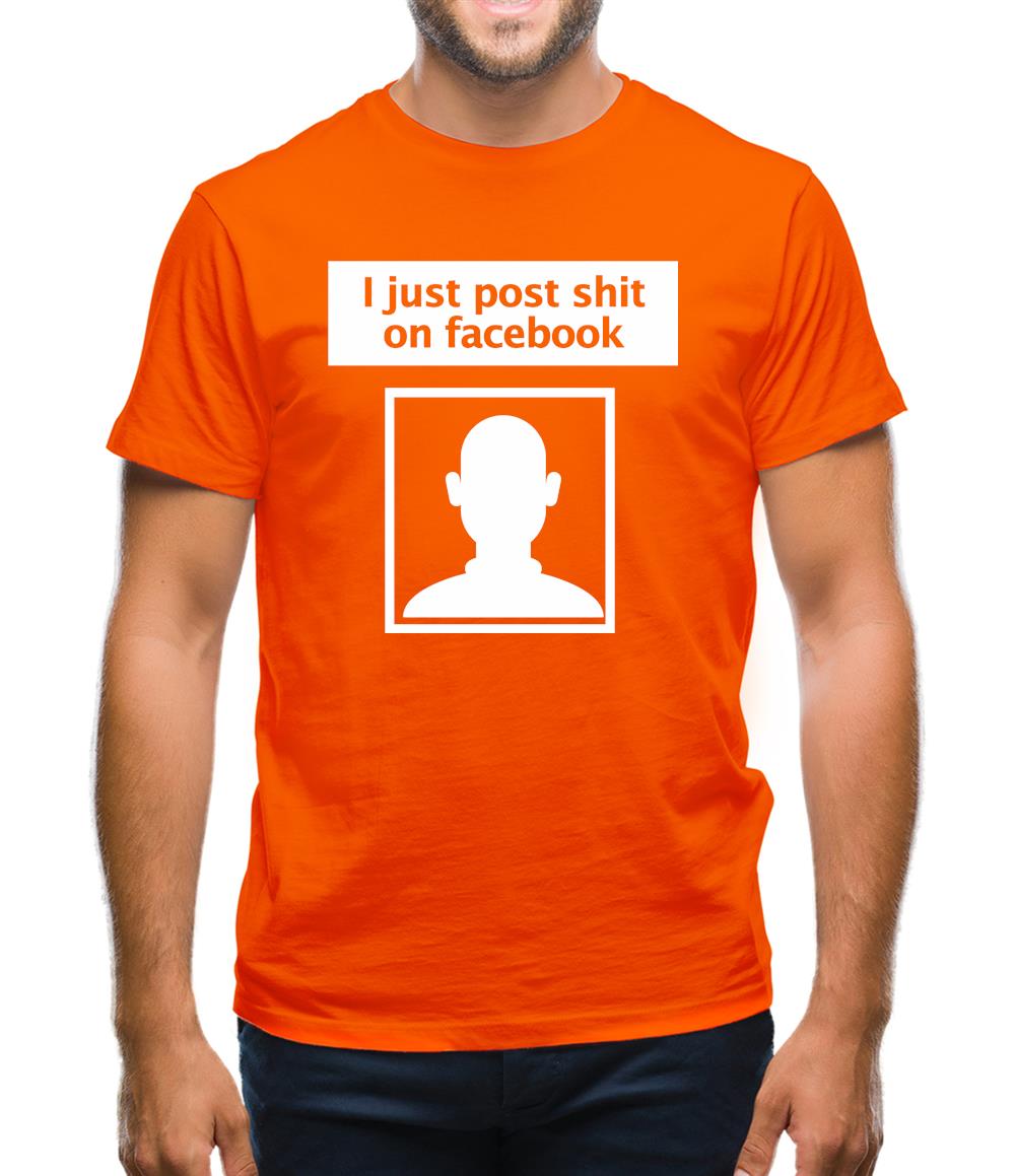 I Post Shit On Facebook Mens T-Shirt I Post Shit On Facebook Mens T-Shirt