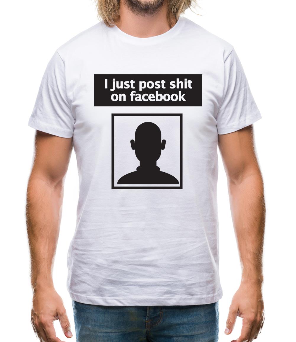 I Post Shit On Facebook Mens T-Shirt I Post Shit On Facebook Mens T-Shirt