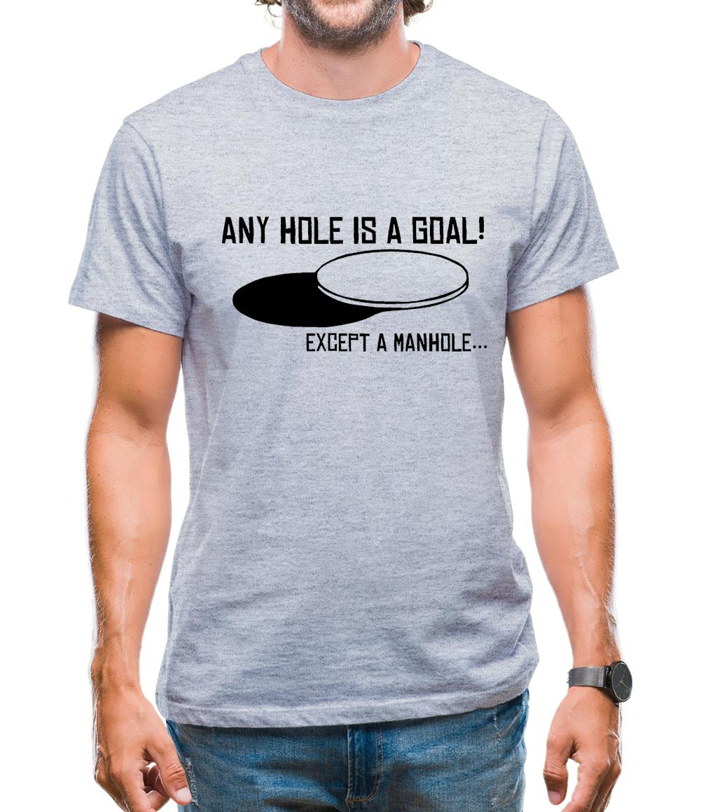 Any Hole is a Goal! Except a Manhole Mens T-Shirt Any Hole is a Goal! Except a Manhole Mens T-Shirt