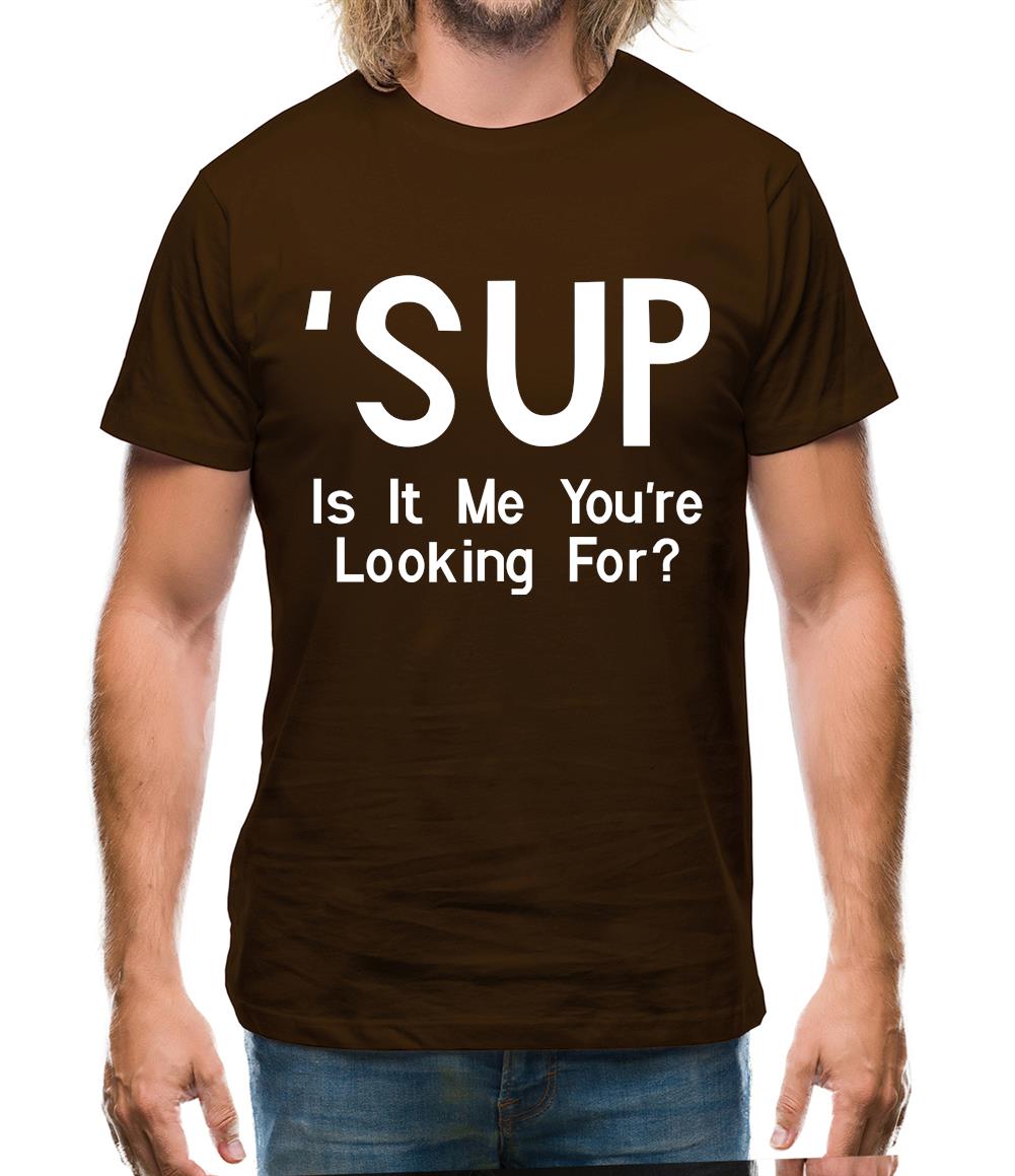 'Sup Is It Me You're Looking For? Mens T-Shirt 'Sup Is It Me You're Looking For? Mens T-Shirt