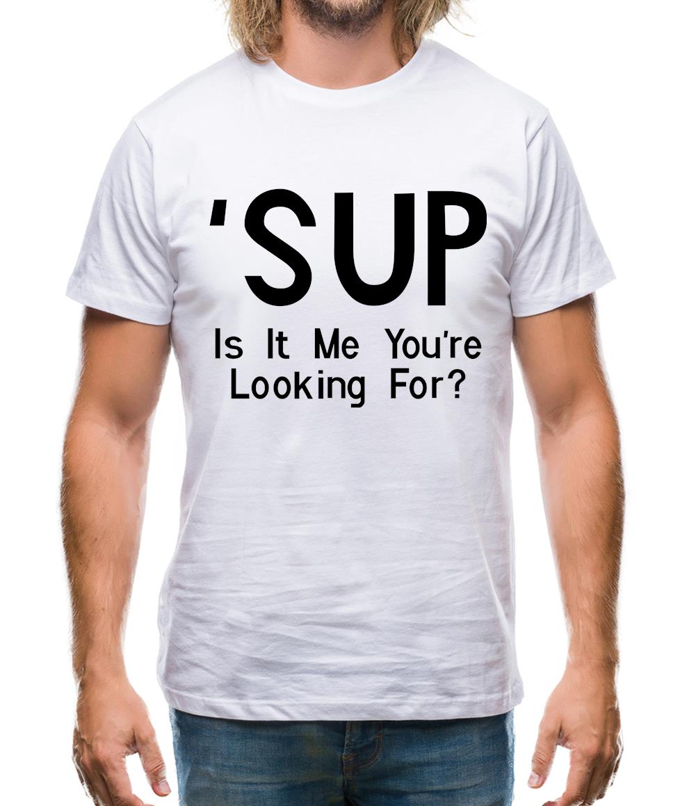 'Sup Is It Me You're Looking For? Mens T-Shirt 'Sup Is It Me You're Looking For? Mens T-Shirt
