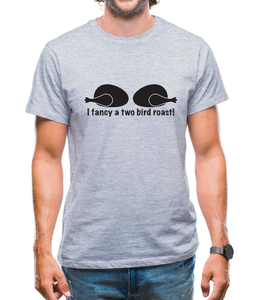 I Fancy A Two Bird Roast Mens T-Shirt I Fancy A Two Bird Roast Mens T-Shirt